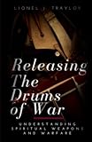 Releasing The Drums of War: Understanding Spiritual Weapons and Warfare