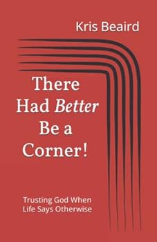 Paperback There Had Better Be a Corner!: Trusting God When Life Says Otherwise Book