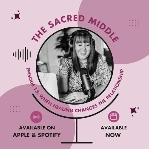 Episode 13: When Healing Changes the Relationship