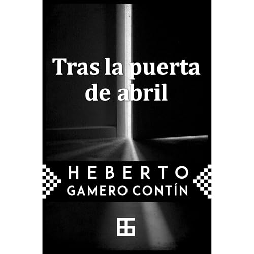 Tras la puerta de abril Audiolibro Por Heberto Gamero Contín arte de portada