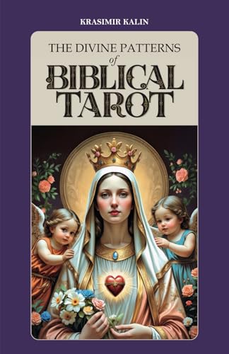 The Divine Patterns of Biblical Tarot: Experience the...