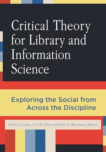 Compare Textbook Prices for Critical Theory for Library and Information Science: Exploring the Social from Across the Disciplines Library and Information Science Text 1 Edition ISBN 9781591589389 by Leckie, Gloria J.,Given, Lisa M.,Buschman, John E.