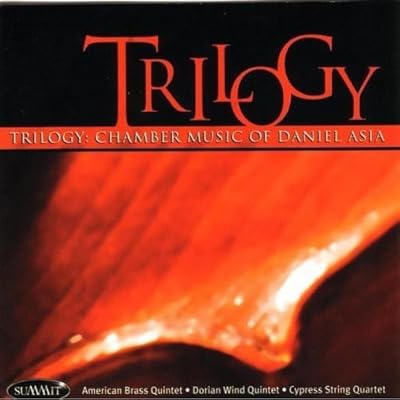 Trilogy: Chamber Music Of Daniel Asia