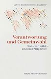  Verantwortung und Gemeinwohl: Wirtschaftsethik - eine neue Perspektive