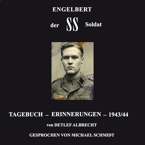 Engelbert der SS Soldat: Tagebuch Erinnerungen 1943/1944