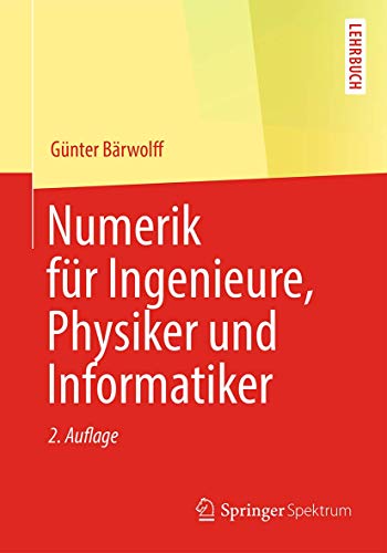 Numerik für Ingenieure, Physiker und Informatiker Numerik für Ingenieure, Physiker und Informatiker