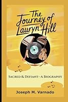 THE JOURNEY OF LAURYN HILL: Sacred & Defiant—A Biography B0F5N4WJVB Book Cover