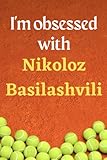 I'm obsessed with Nikoloz Basilashvili: Lined Notebook Journal Tennis Birthday Present for Nikoloz Basilashvili fans - 6x9 inches - 110 pages