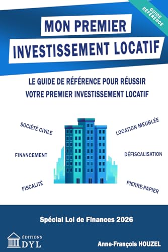 Mon premier investissement locatif: Le guide de référence pour réussir votre premier investissement locatif