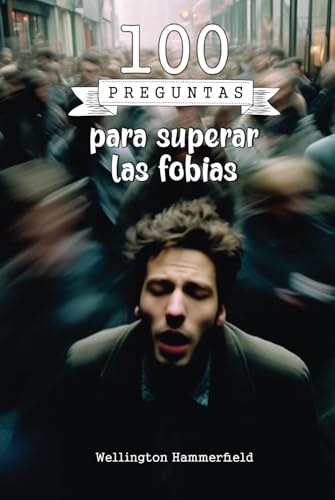 100 preguntas para superar las fobias: Diario de Reflexiones y Sa...