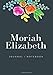 Moriah Elizabeth Journal/Notebook: Personalized Girl Name Notebook a cute Notebook Birthday Gift Simple and Elegant Notebook on a Matte-finish cover, ... for men, Perfect gift for valentines day