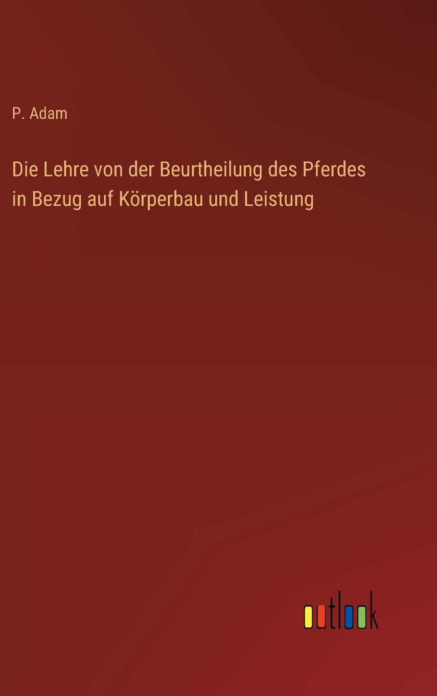 Die Lehre von der Beurtheilung des Pferdes in Bezug auf Körperbau und Leistung