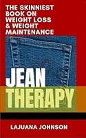 JEAN THERAPY: THE SKINNIEST BOOK ON WEIGHT LOSS & WEIGHT MAINTENANCE B0D4VL1LK7 Book Cover