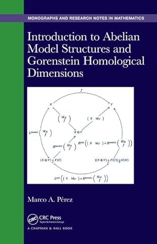 Introduction to Abelian Model Structures and Gorenstein Homological Dimensions (Chapman & Hall/CRC Monographs and Research Notes in Mathematics)