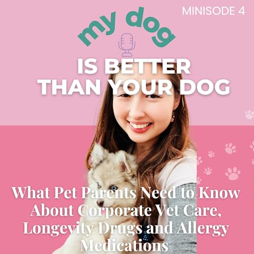 What Pet Parents Need to Know About Corporate Vet Care, Longevity Drugs and Allergy Medications