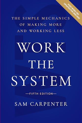 Work the System: The Simple Mechanics of Making More and Working Less (Fifth Edition)