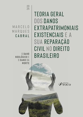 Teoria geral dos danos extrapatrimoniais existenciais e a sua reparação civil no direito brasileiro – 1ª ed – 2025: o dano noológico e o dano da morte