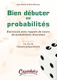  Bien débuter en probabiltés: Exercices avec rappels de cours de probabilités discrètes, L1, L2, L3 Classes préparatoires