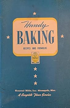 Handy Baking Recipes and Formulas [ revised edition, 1948 ] General Mills, Inc. (General Mills, Inc., Minneapolis, Minn. "A complete flour service", Breads, Rolls, Cakes, Icings, Cookies, Pastries, Mi
