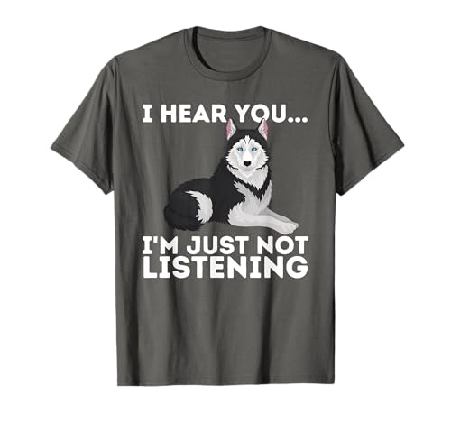 I Hear You I'm just not listening Siberian Husky Lover Sibe T-Shirt