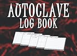  Autoclave Log Book: Sterilization Details and Information Record Book, Autoclave Sheets Organizer and Notebook, Ultrasonic Cleaners Tests Daily Tracker