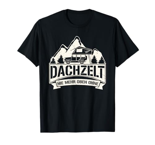 'Dachzelt - Nie mehr oben ohne' - Camping Geschenk Camper T-Shirt