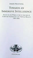 Towards an Immersive Intelligence: Essays on the Work of Art in the Age of Computer Technology and Virtual Reality, 1993-2006 1893207242 Book Cover