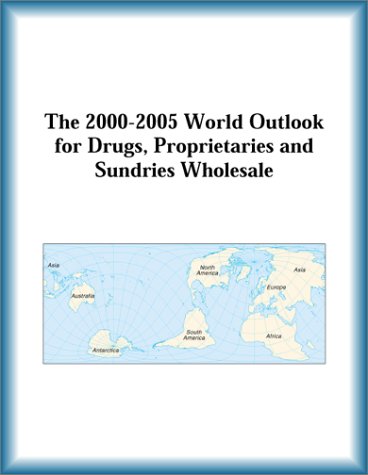 Buy The 2000-2005 World Outlook for Drugs, Proprietaries and Sundries Wholesale โ BookShops.in