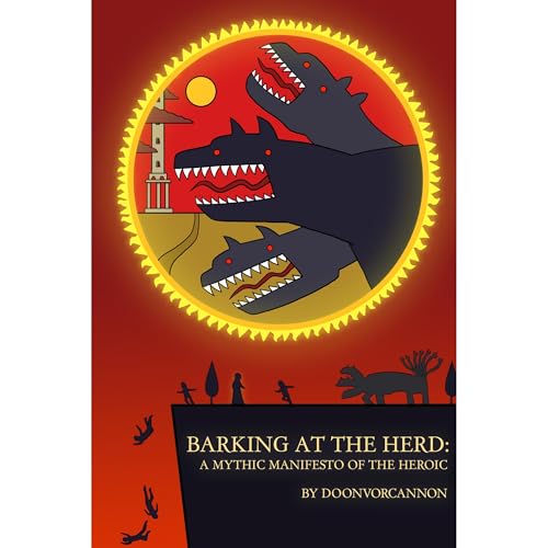 Barking at the Herd: A Mythic Manifesto of the Heroic by Doonvorcannon episode artwork