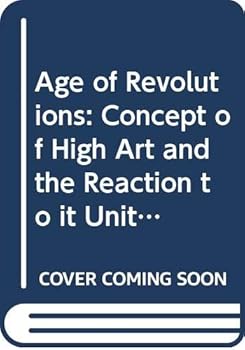 Age of Revolutions: Concept of High Art and the Reaction to it Unit 23-24