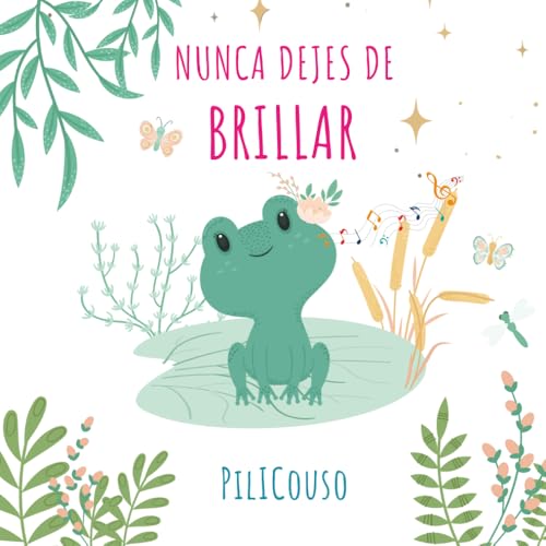 NUNCA DEJES DE BRILLAR: Libro infantil entre 5 y 8 años. Cuento ilustrado sobre valores, superación y autoestima. ¡Lo que admiras te inspira! ( NUNCA DEJES DE BRILLAR: Libro infantil entre 5 y 8 años. Cuento ilustrado sobre valores, superación y autoestima. ¡Lo que admiras te inspira! (