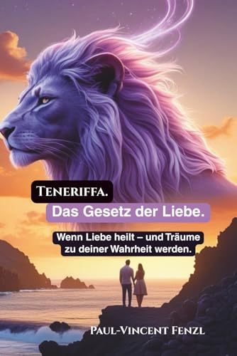 Teneriffa. Das Gesetz der Liebe.: Wenn Liebe heilt – und Träume zu deiner Wahrheit werden. (Teneriffa Sinnsuche, Band 3)