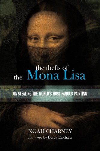 The Thefts of the Mona Lisa: On Stealing the World's Most Famous ...