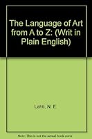 The Language of Art from A to Z: Writ in Plain English (Plain Talk About Art) 0962014737 Book Cover