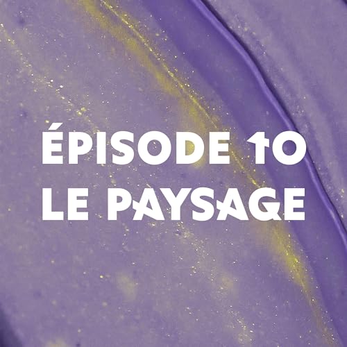&Eacute;pisode 10 : Le paysage