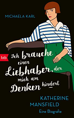 'Ich brauche einen Liebhaber, der mich am Denken hindert': Katherine Mansfield. Eine Biografie