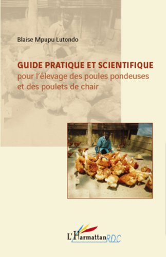 Télécharger Guide pratique et scientifique pour l'élevage des poules pondeuses et des poulets de chair (Harmatt Gratuit