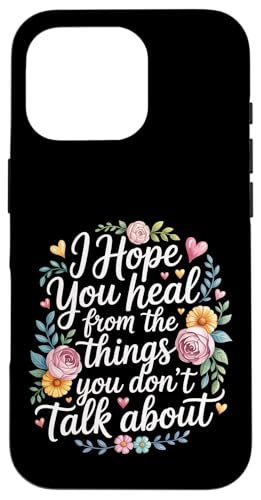 I Hope You Heal From The Things You Don't Talk About - �X�}�z�P�[�X iPhone 16 Pro �p