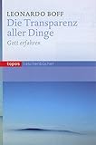 leonardo boff zitate  Die Transparenz aller Dinge: Gott erfahren (Topos Taschenbücher)