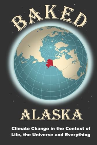 Baked Alaska: Climate Change in the Context of Life, the Universe and Everything.