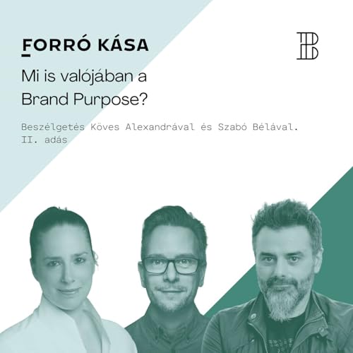 Forr&oacute; K&aacute;sa - Mi is val&oacute;j&aacute;ban a Brand Purpose? II. r&eacute;sz