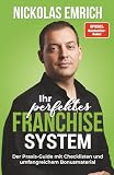 Ihr perfektes Franchise-System: Der Praxis-Guide mit Checklisten und umfangreichem Bonusmaterial
