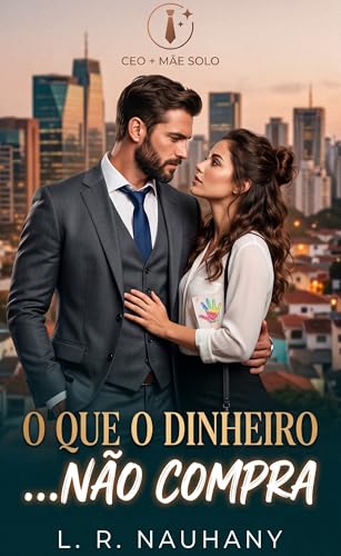 O QUE O DINHEIRO NÃO COMPRA: Um romance com CEO e Mãe Solo (Portuguese Edition)