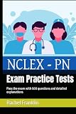 NCLEX-PN - Certification Exam Practice Tests: Pass the exam with 500 questions and detailed explanations -  Independently published