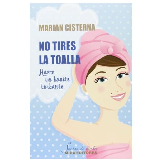 No Tires La Toalla. Hazte Un Bonito Turbante (Sueños de tinta)