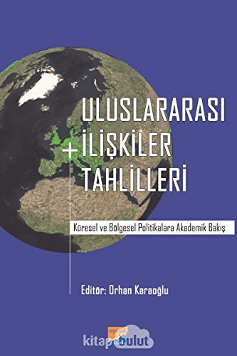 Uluslararası İlişkiler Tahlilleri: Küresel ve Bölgesel Politikalara Akademik Bakış