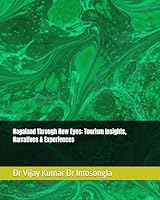 Nagaland Through New Eyes: Tourism Insights, Narratives & Experiences B0G2Y5DSMY Book Cover
