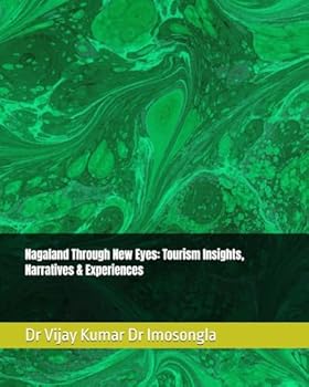Paperback Nagaland Through New Eyes: Tourism Insights, Narratives & Experiences Book