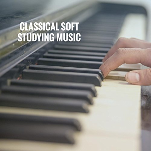 Classical Soft Studying Music von Classical Study Music, Studying Music