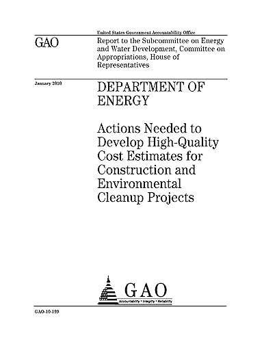 Department of Energy :actions needed to develop high-quality cost estimates for construction and environmental cleanup projects : report to the ... on Appropriations, House of Representatives.